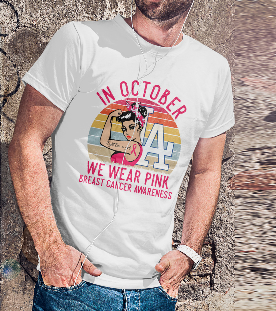 In October We Wear Pink Breast Cancer Awareness Fight Like A Girl La Dodgers T-Shirt