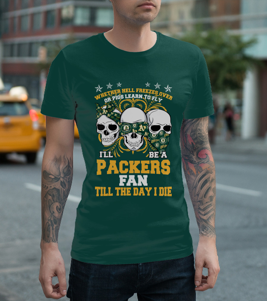 Whether Hell Freezes Over Or Pigs Learn To Fly I'll Be A Packers Fan Till The Day I Die T-Shirt