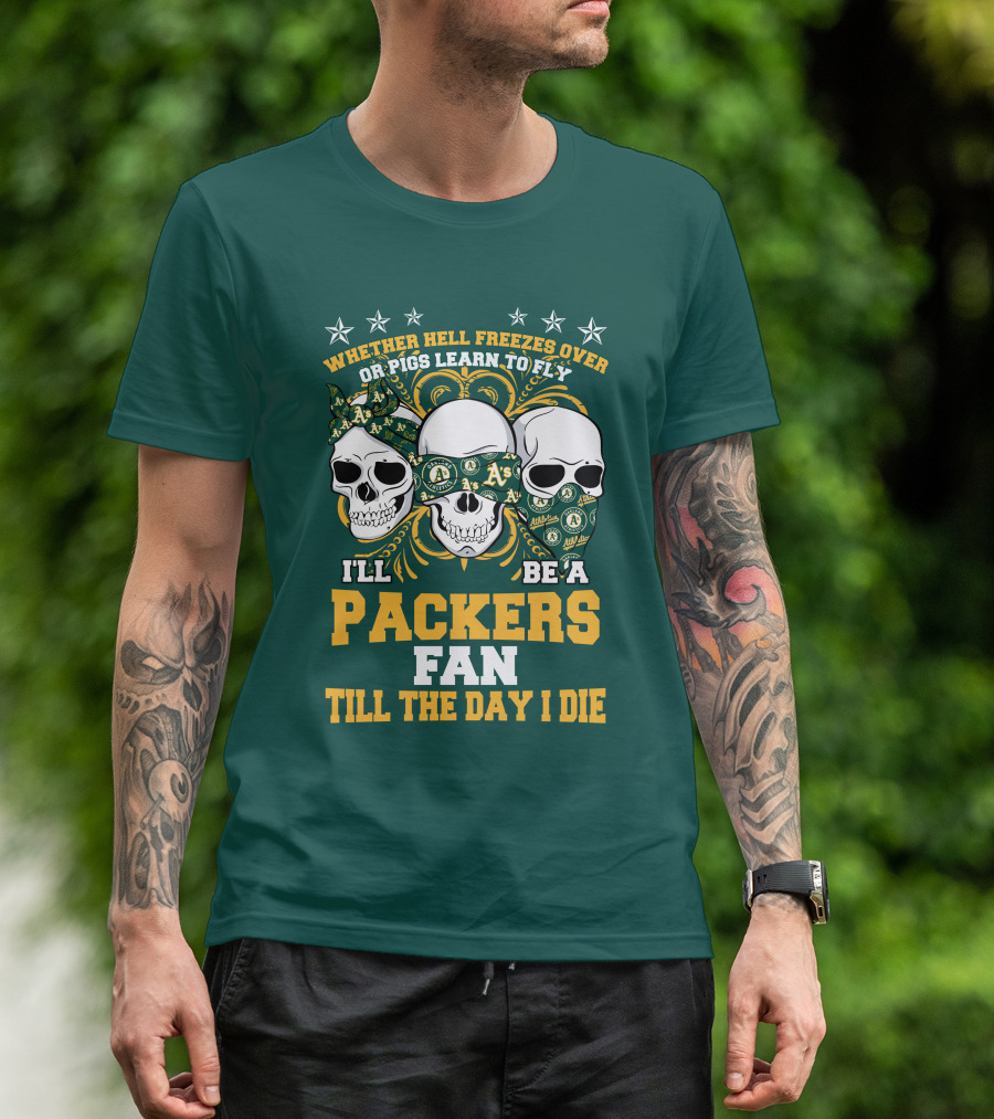 Whether Hell Freezes Over Or Pigs Learn To Fly I'll Be A Packers Fan Till The Day I Die T-Shirt