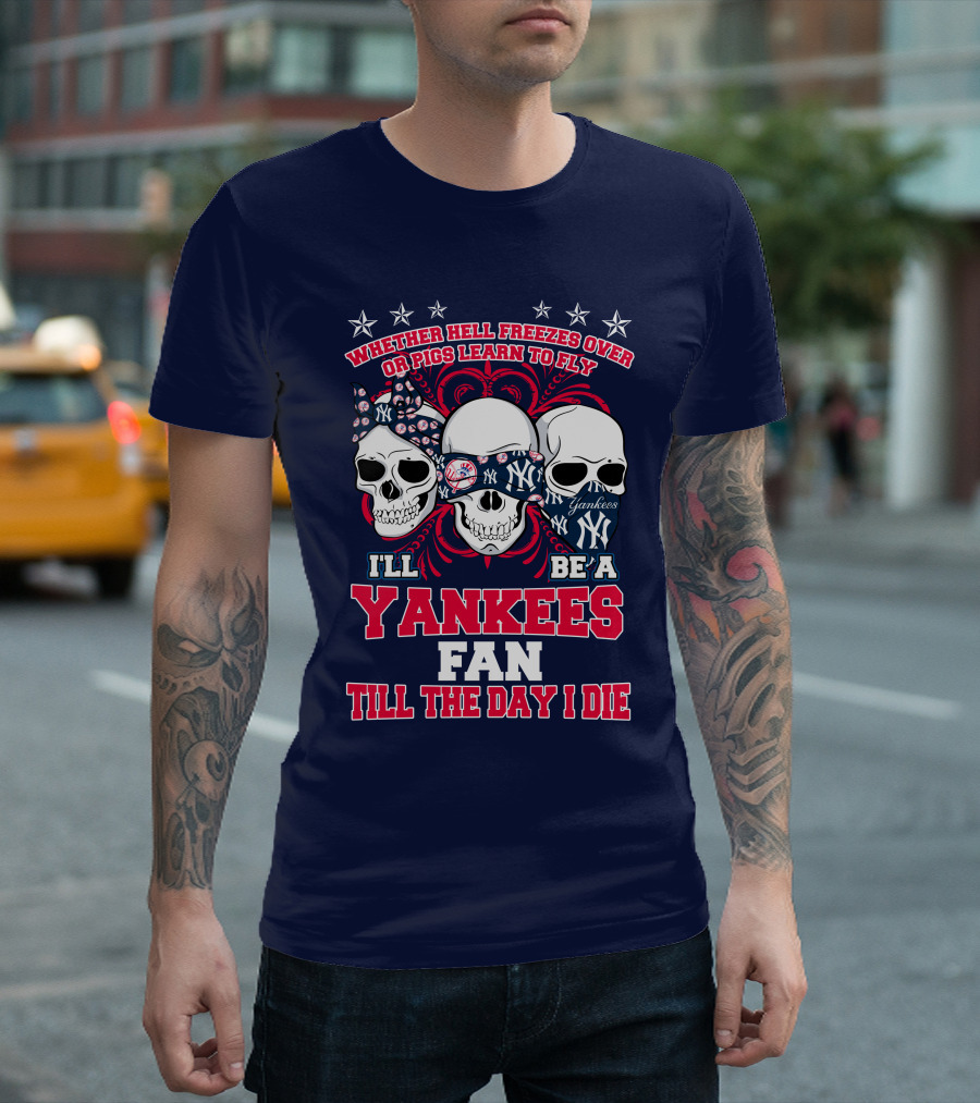 Whether Hell Freezes Over Yankees Fan Till The Day I Die T-Shirt