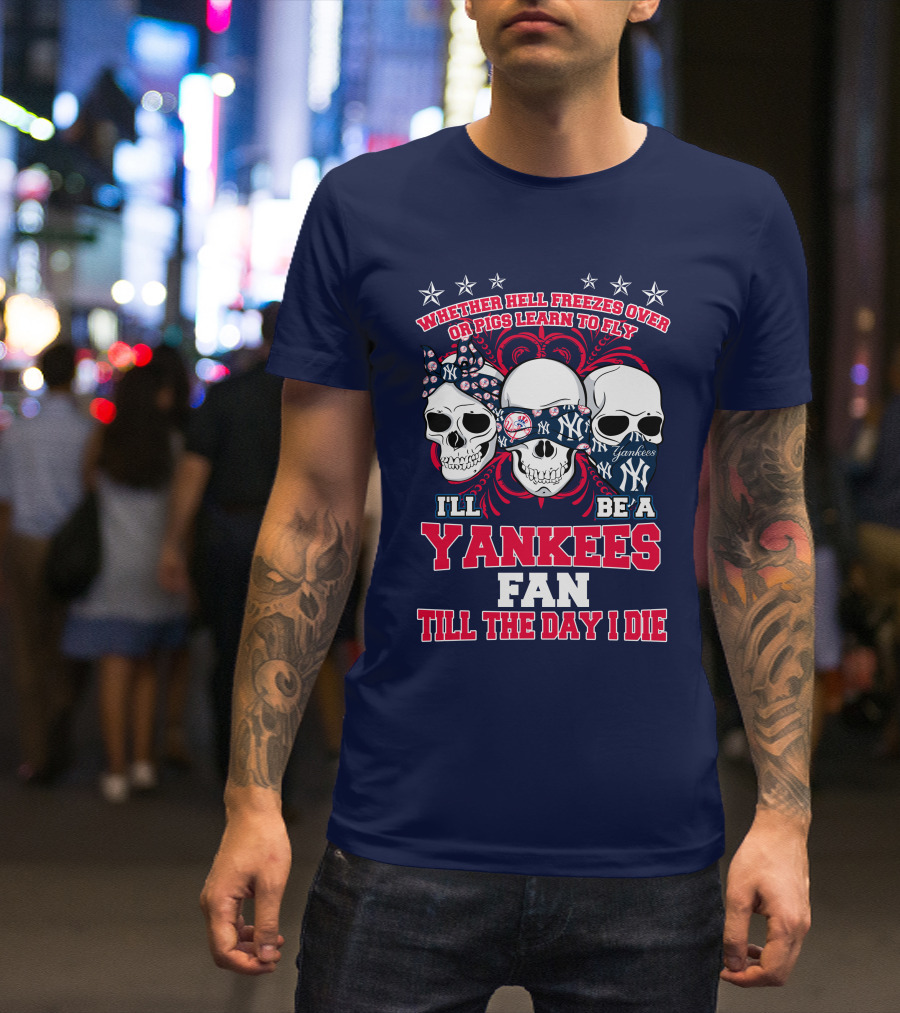 Whether Hell Freezes Over Yankees Fan Till The Day I Die T-Shirt