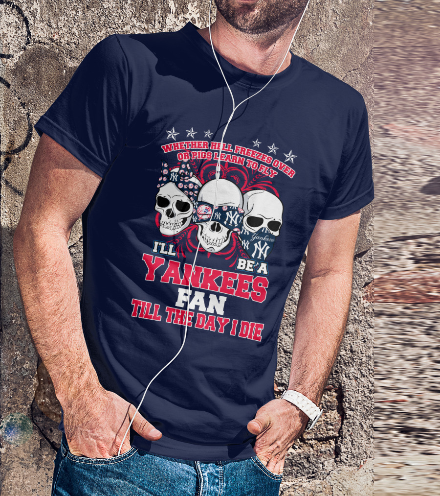 Whether Hell Freezes Over Yankees Fan Till The Day I Die T-Shirt