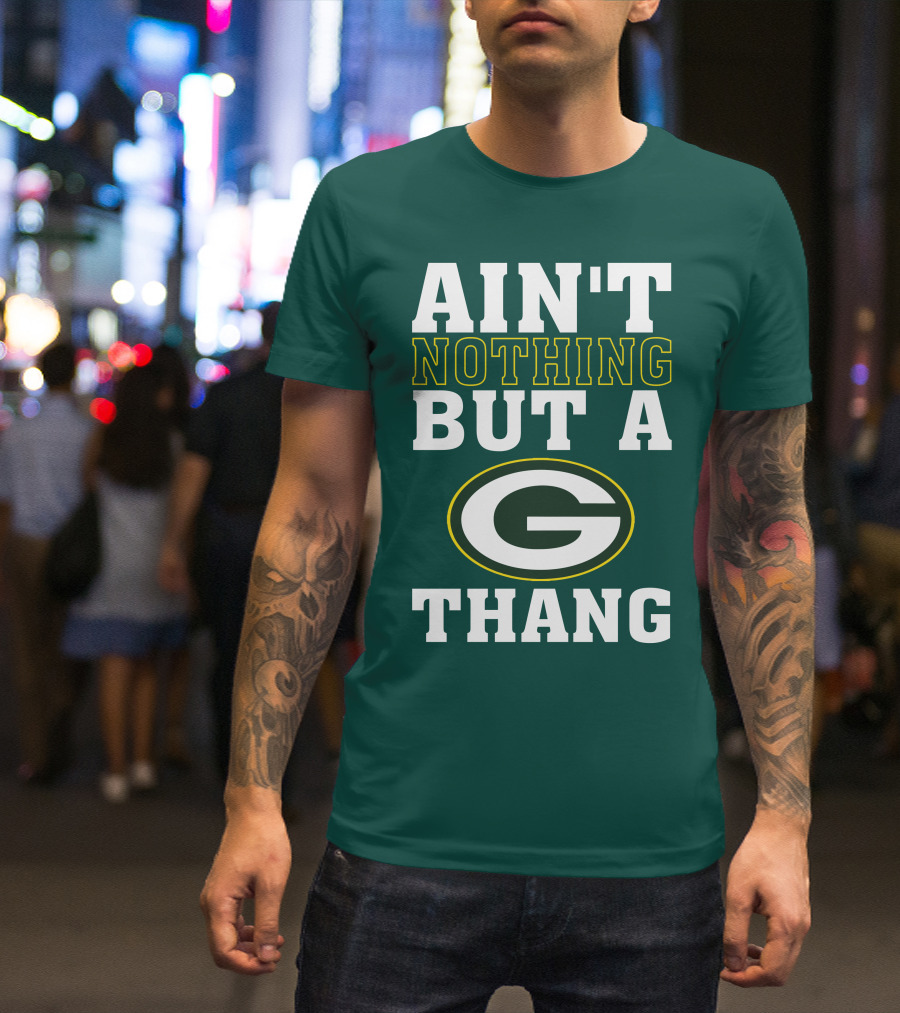 Ain't Nothing But A G Thang Packers T-Shirt