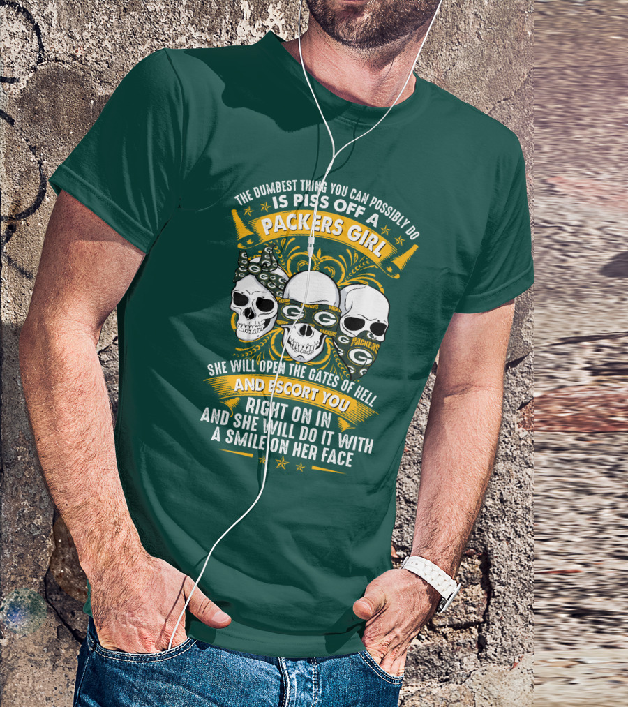 The Dumbest Thing You Can Possibly Do Is Piss Off A Packers Girl She Will Open The Gates Of Hell And Escort You Right On In And She Will Do It With A Smile On Her Face Packers Girl T-Shirt