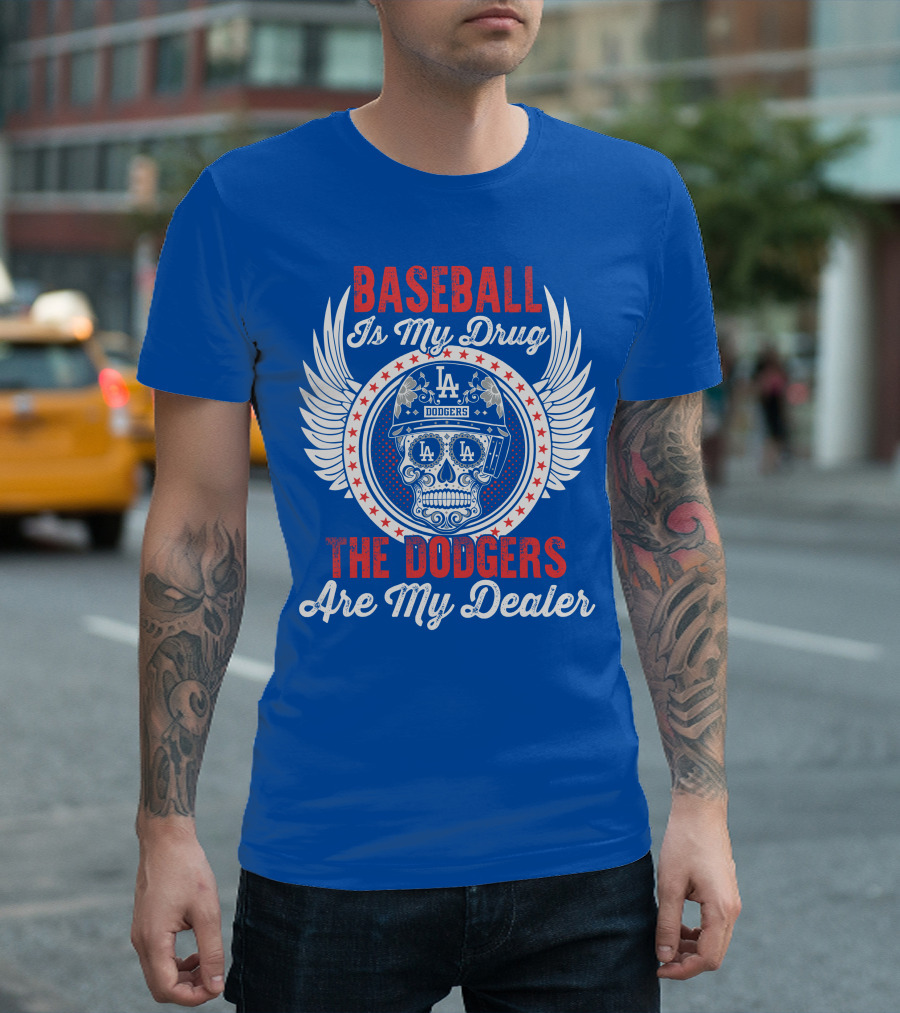 Baseball Is My Drug The Dodgers Are My Dealer T-Shirt
