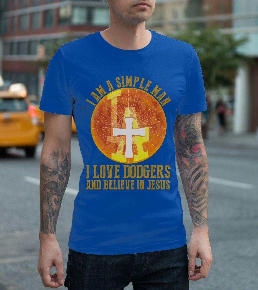 I Am A Simple Man I Love Dodgers And Believe In Jesus T-Shirt