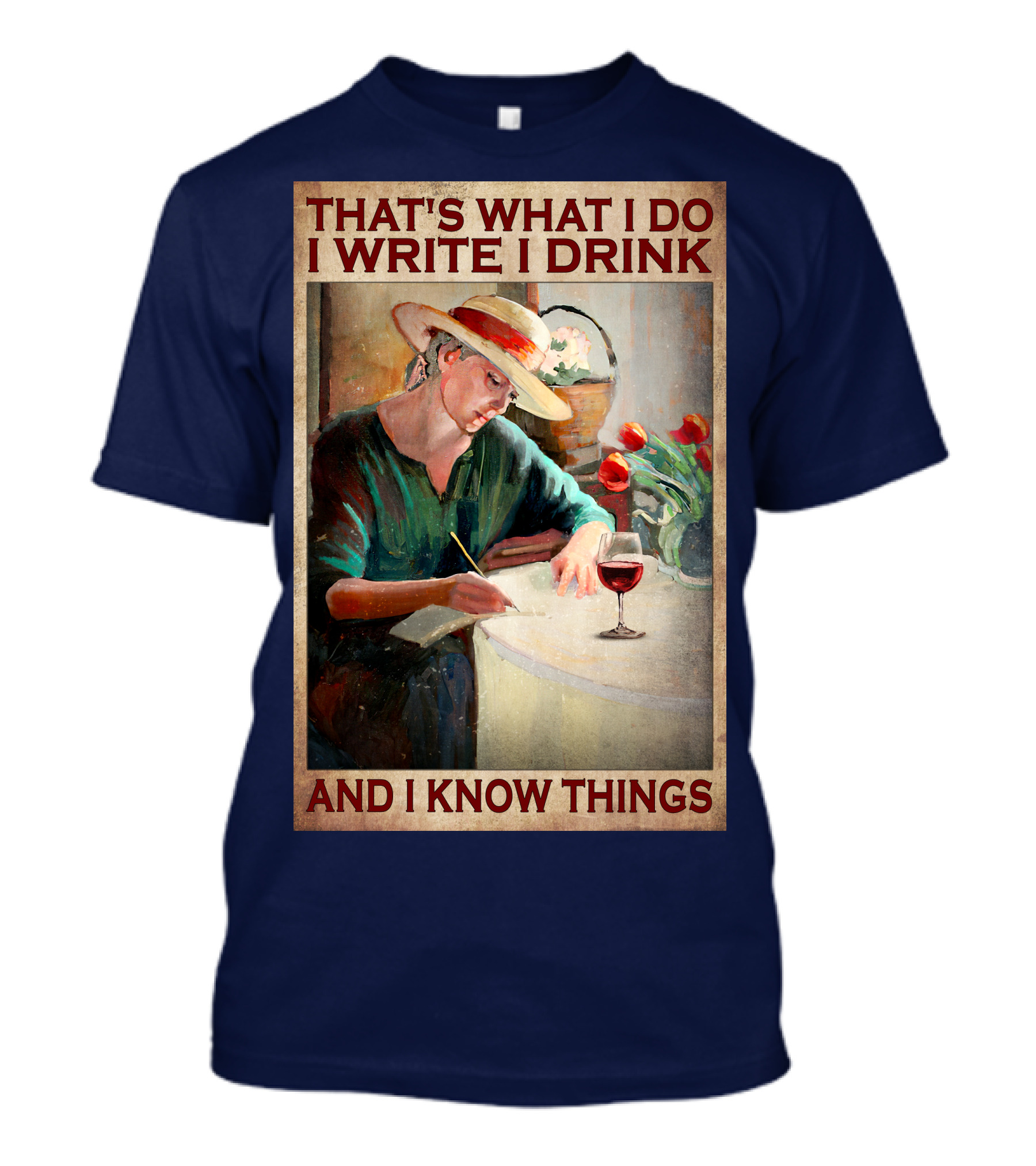 That's What I Do I Write I Drink And I Know Things T-Shirt