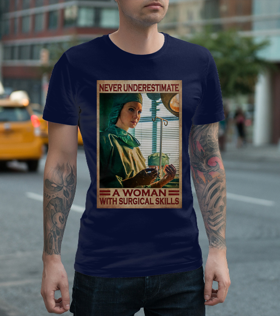 Never Underestimate A Woman With Surgical Skills T-Shirt