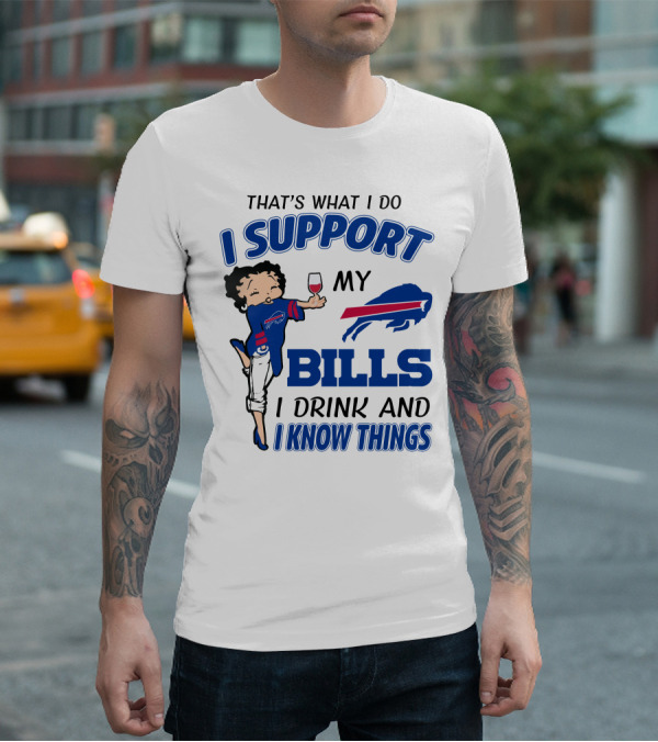 That's What I Do I Support My Bills I Drink And I Know Things T-Shirt