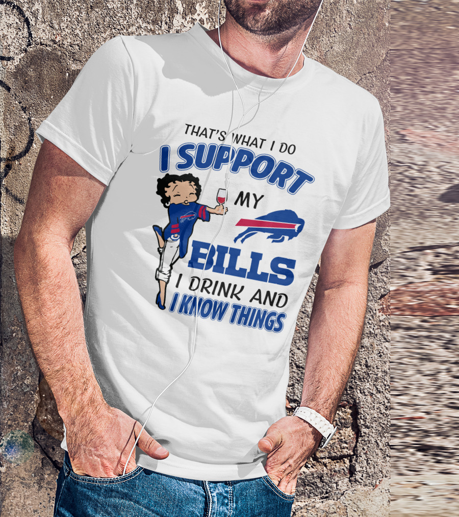 That's What I Do I Support My Bills I Drink And I Know Things T-Shirt