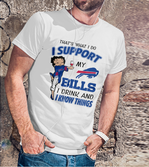 That's What I Do I Support My Bills I Drink And I Know Things T-Shirt