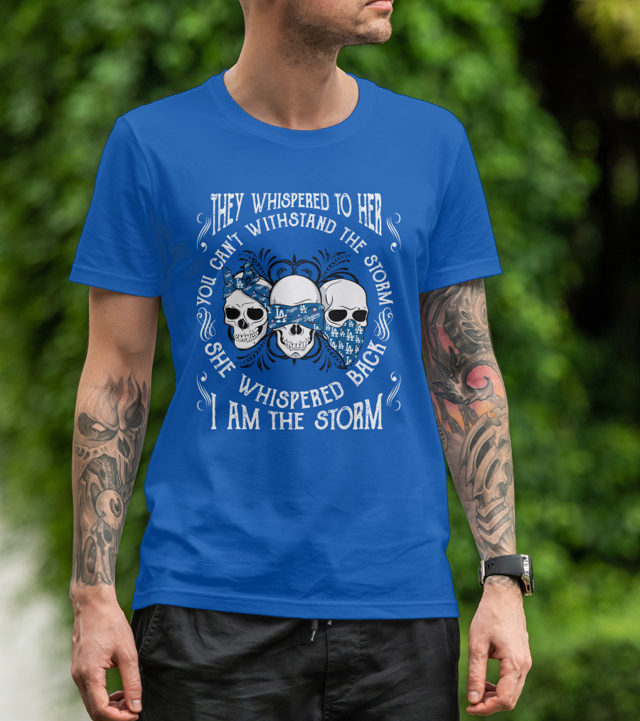 They Whispered To Her You Can't Withstand The Storm She Whispered Back I Am The Storm La T-Shirt
