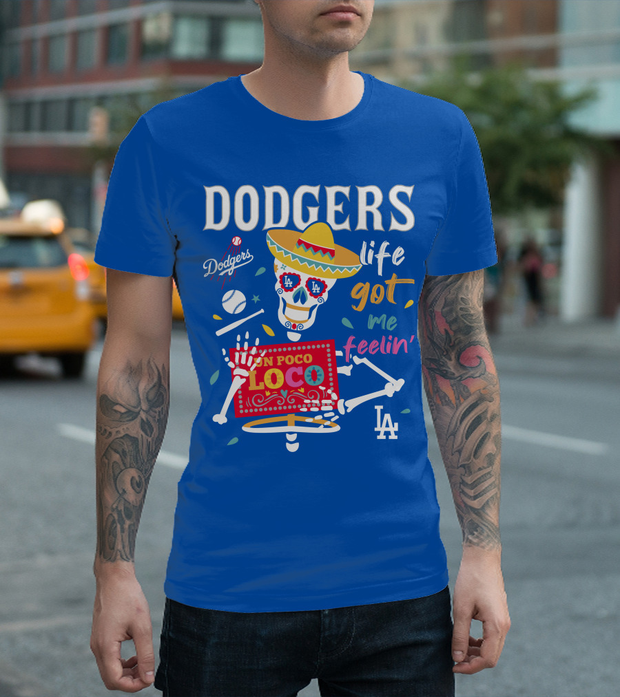 Dodgers Life Got Me Feelin' Un Poco Loco La T-Shirt