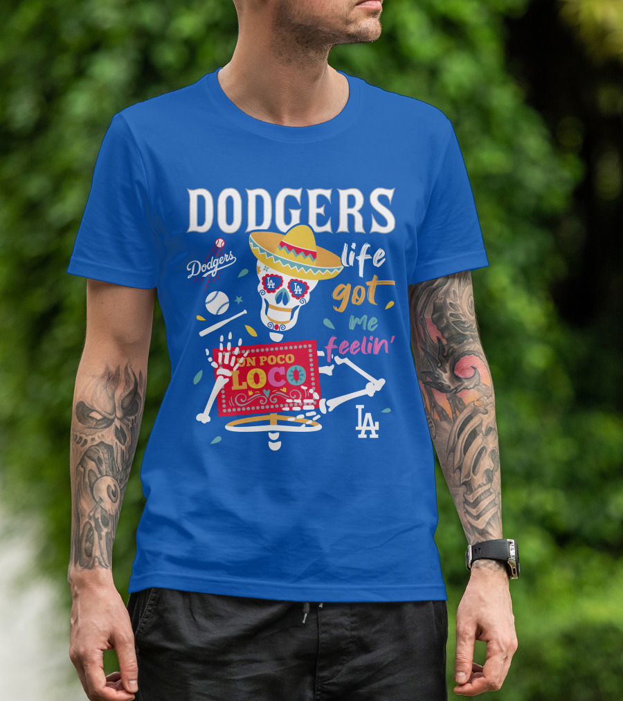 Dodgers Life Got Me Feelin' Un Poco Loco La T-Shirt