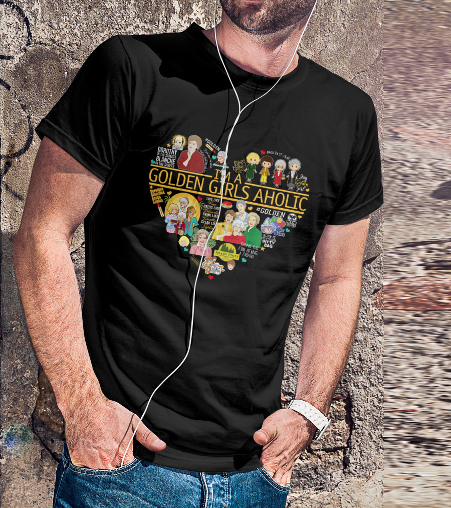 I'm A Golden Girls Aholic Heart Shape Featuring Characters Quotes T-Shirt