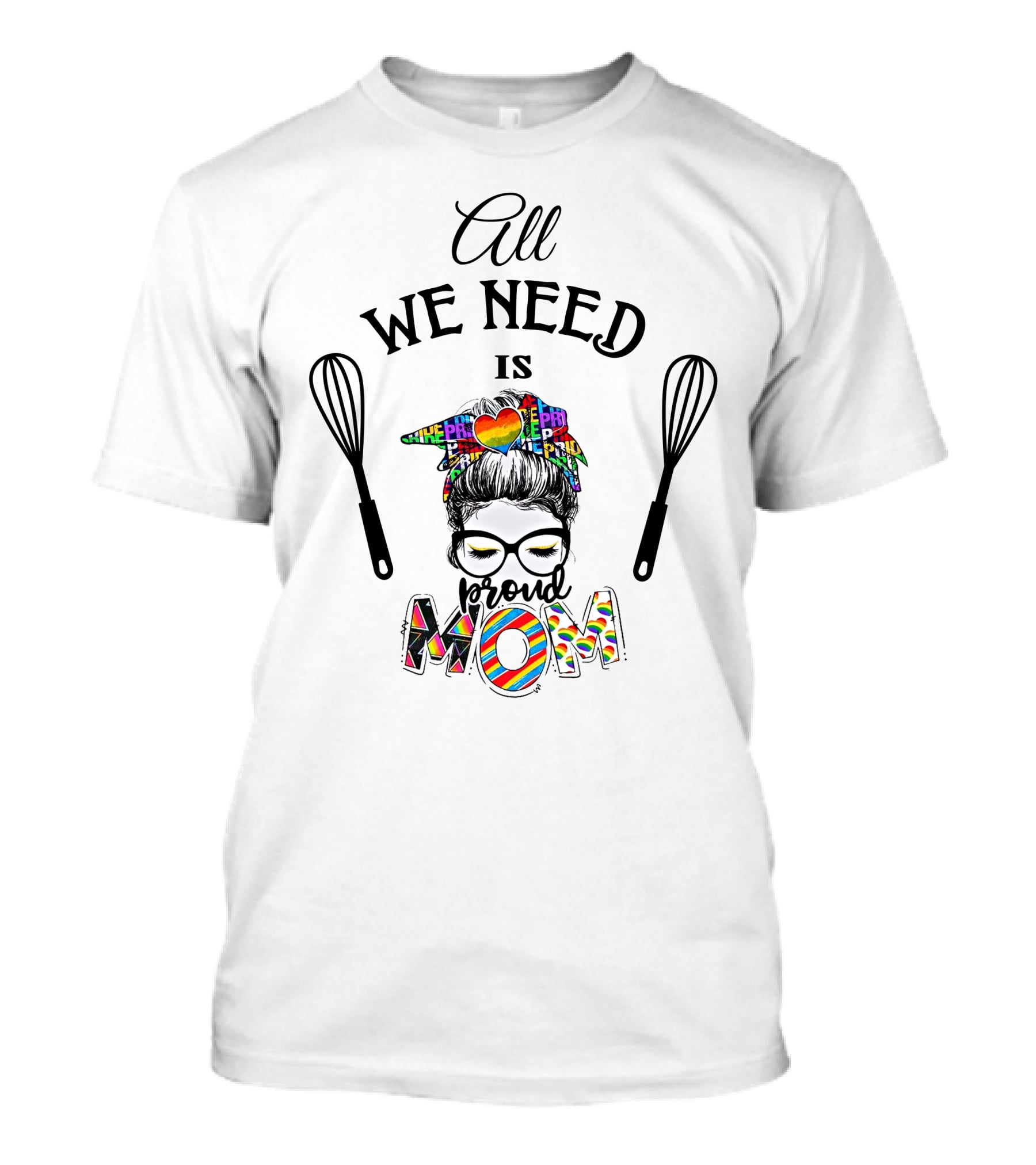 All We Need Is Proud Pride Mom T-Shirt
