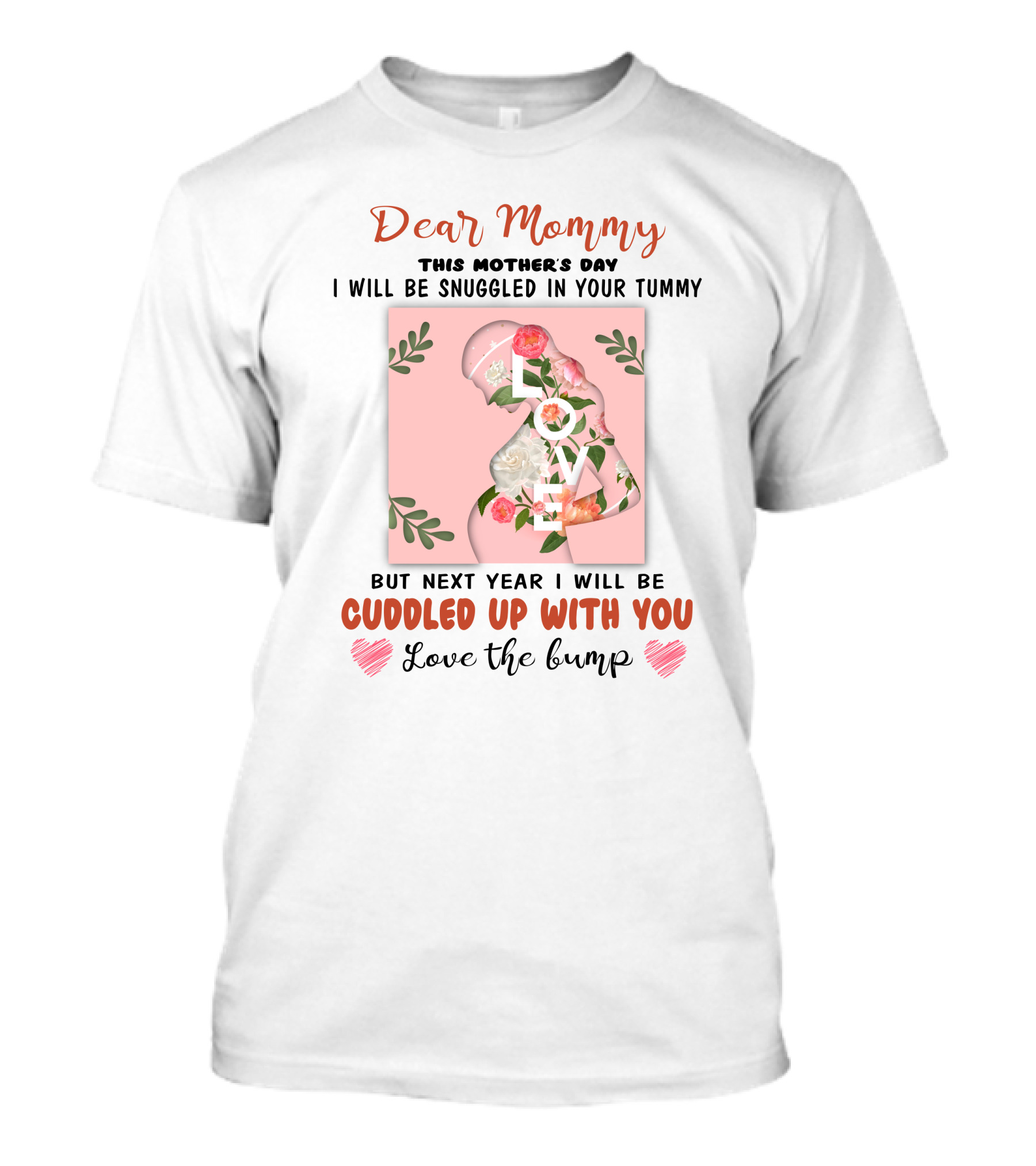 Dear Mommy This Mother's Day I Will Be Snuggled In Your Tummy But Next Year I Will Be Cuddled Up With You Love The Bump T-Shirt