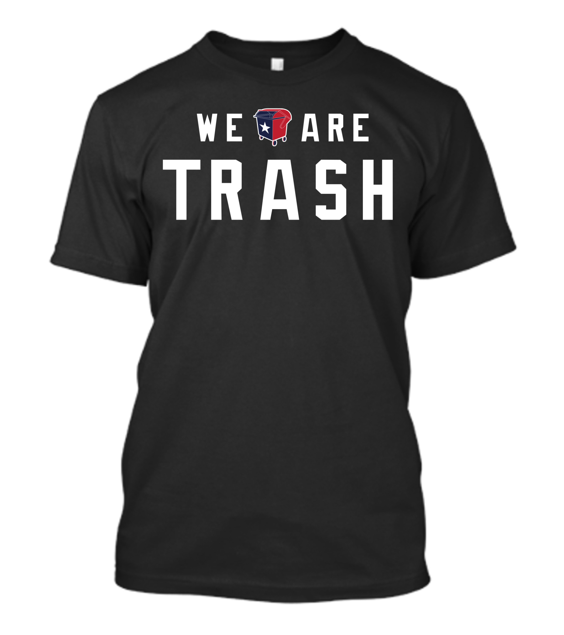 WE ARE TRASH Texans Dumpster With Texas Flag T-Shirt