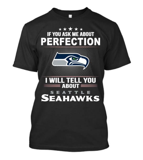 If You Ask Me About Perfection I Will Tell You About Seattle Seahawks T-Shirt