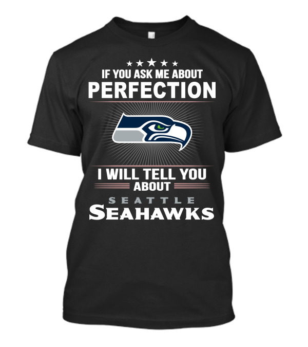 If You Ask Me About Perfection I Will Tell You About Seattle Seahawks T-Shirt