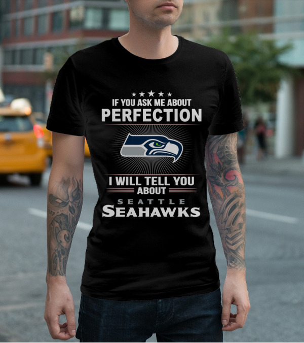 If You Ask Me About Perfection I Will Tell You About Seattle Seahawks T-Shirt