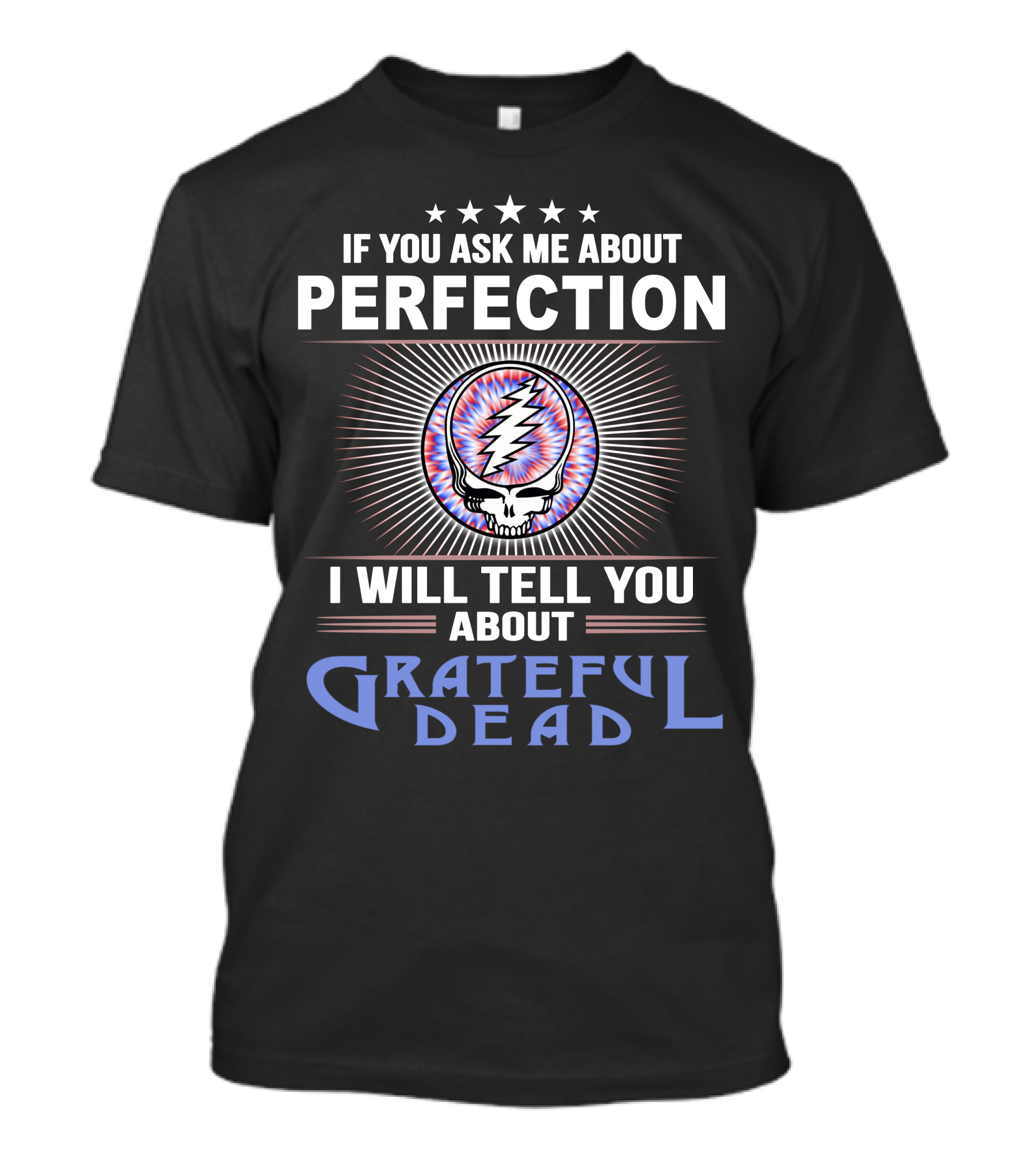 If You Ask Me About Perfection I Will Tell You About Grateful Dead T-Shirt