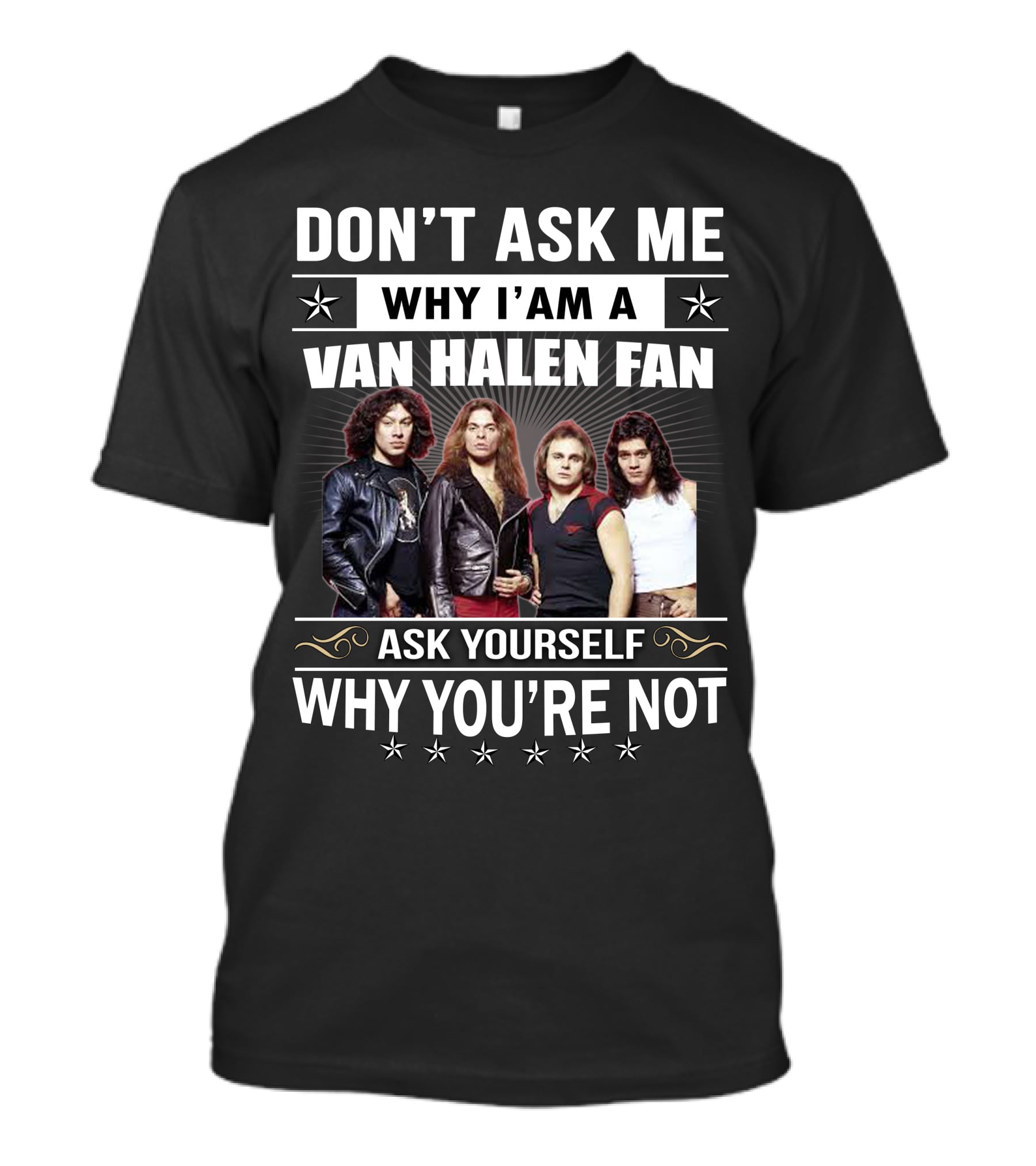 Don't Ask Me Why I'm A Van Halen Fan Ask Yourself Why You're Not T-Shirt