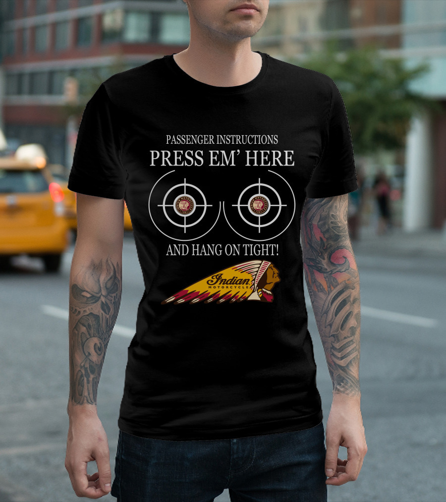 Passenger Instructions Press Em' Here And Hang On Tight Indian Motorcycle T-Shirt