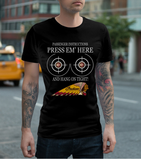 Passenger Instructions Press Em' Here And Hang On Tight Indian Motorcycle T-Shirt