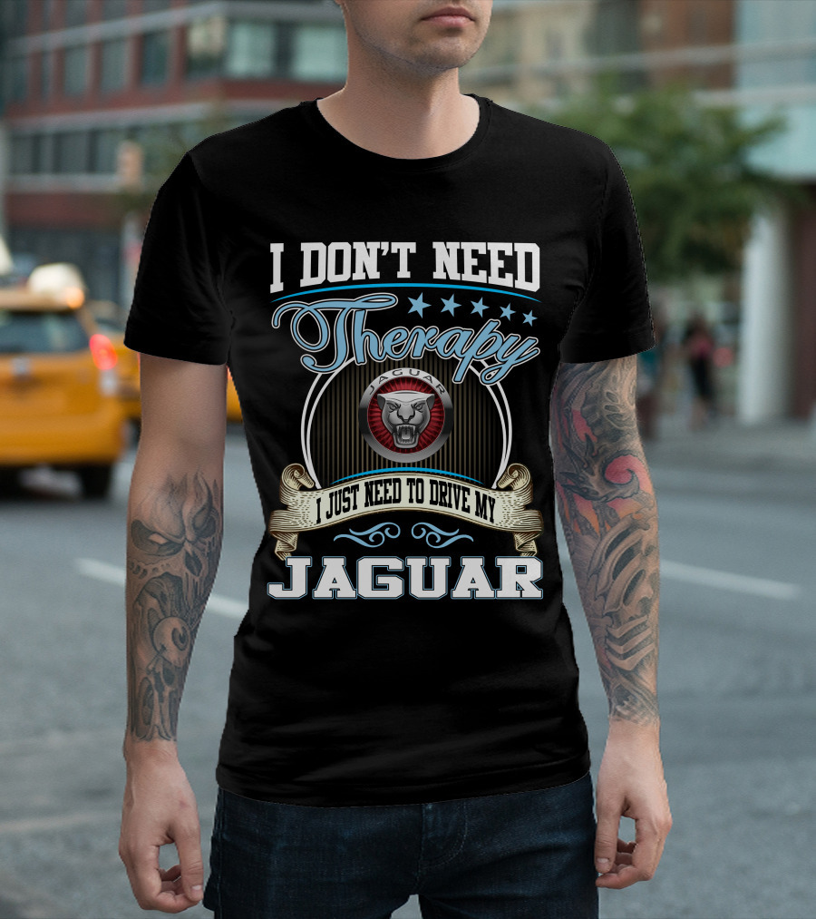 I Don't Need Therapy I Just Need To Drive My Jaguar T-Shirt