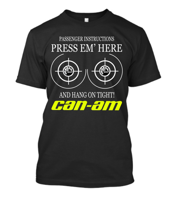 Can-Am Passenger Instructions Press Em' Here And Hang On Tight Brp T-Shirt