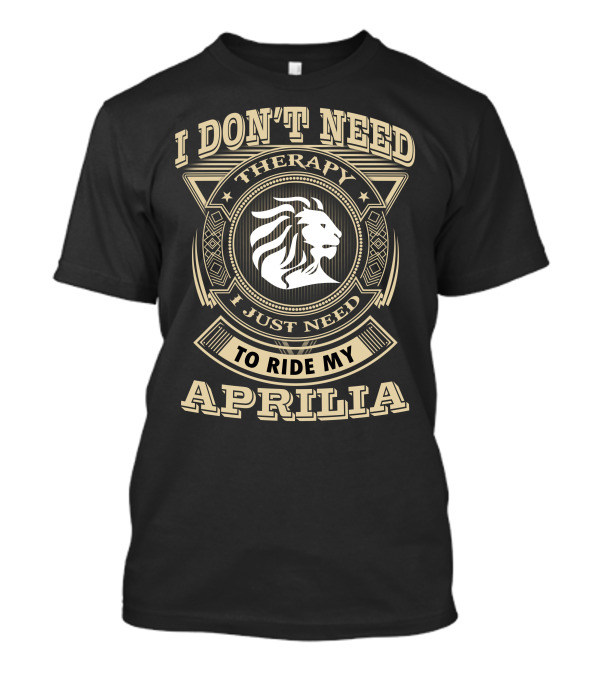 I Don't Need Therapy I Just Need To Ride My Aprilia T-Shirt