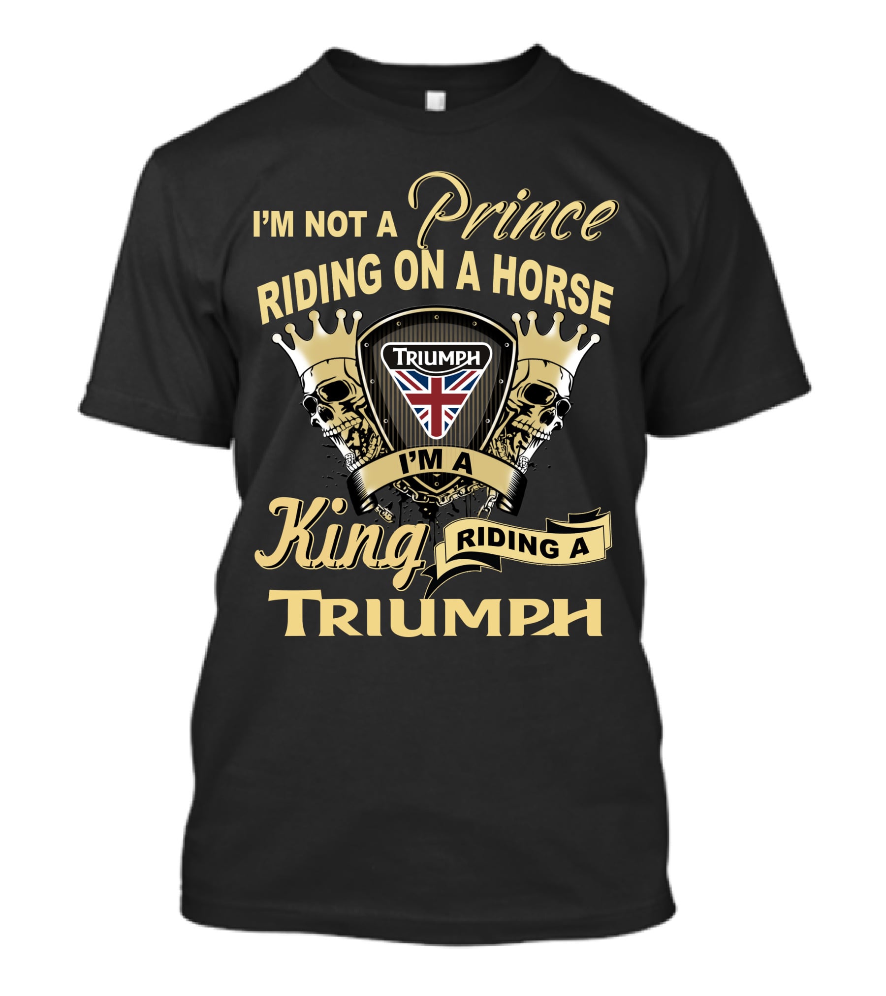 I'm Not A Prince Riding On A Horse I'm A King Riding A Triumph With Uk Flag Skulls And Crowns T-Shirt
