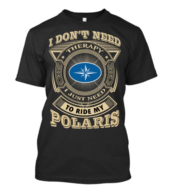 I Don't Need Therapy I Just Need To Ride My Polaris T-Shirt