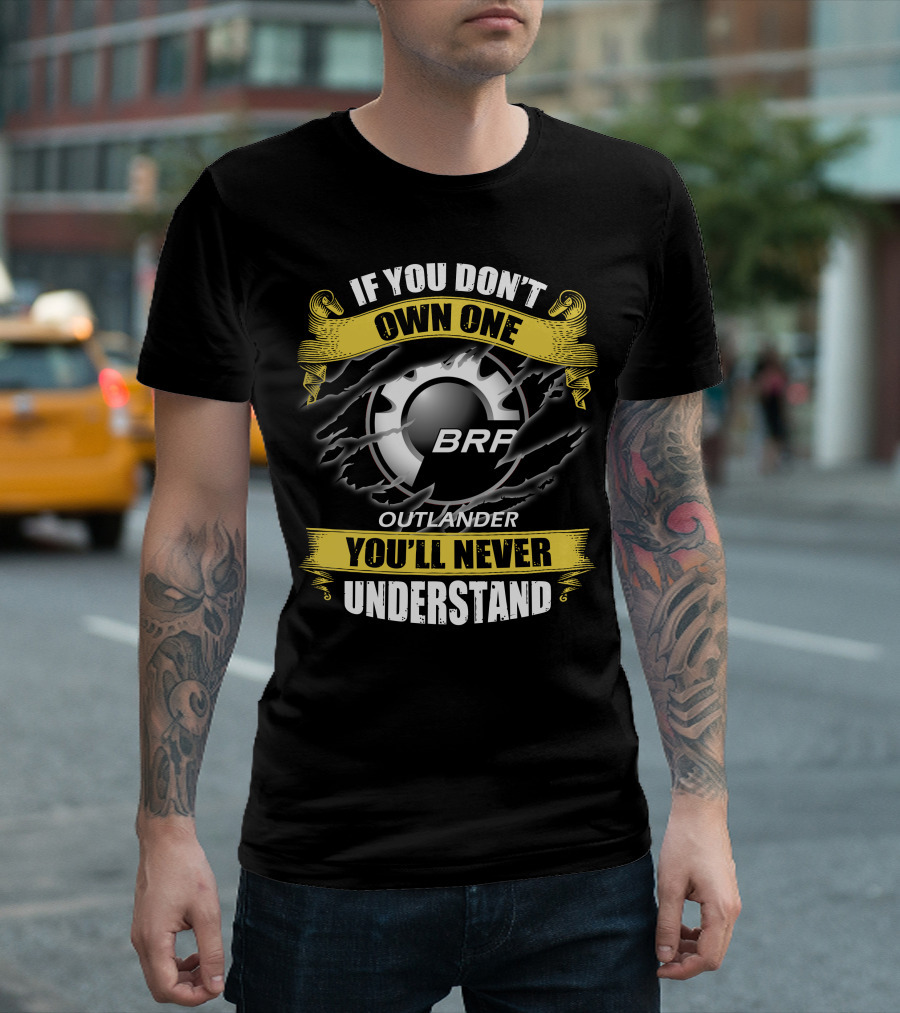 If You Don't Own One Brp Outlander You'll Never Understand T-Shirt
