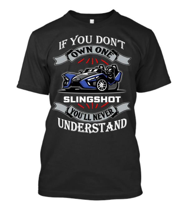 If You Don't Own One Slingshot You'll Never Understand T-Shirt