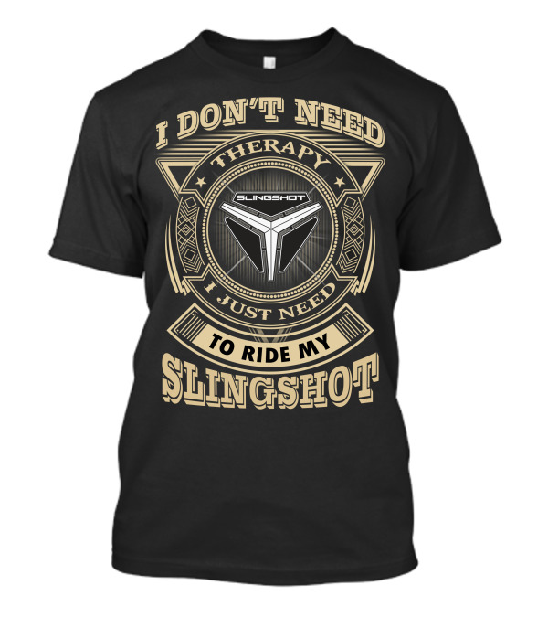 I Don't Need Therapy I Just Need To Ride My Slingshot T-Shirt
