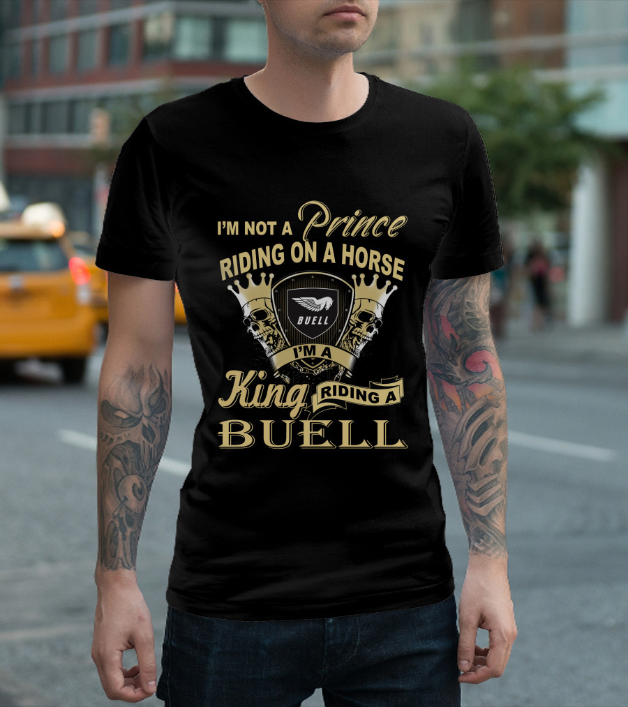 I'm Not A Prince Riding On A Horse I'm A King Riding A Buell T-Shirt