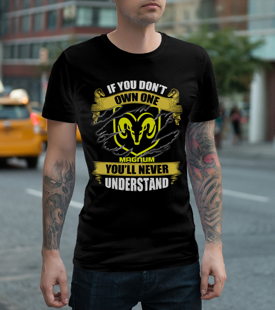 Magnum If You Don't Own One Ram Logo You'll Never Understand T-Shirt