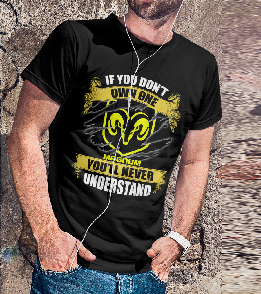 Magnum If You Don't Own One Ram Logo You'll Never Understand T-Shirt