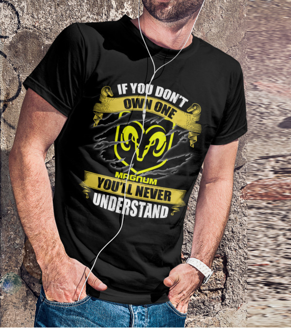 Magnum If You Don't Own One Ram Logo You'll Never Understand T-Shirt