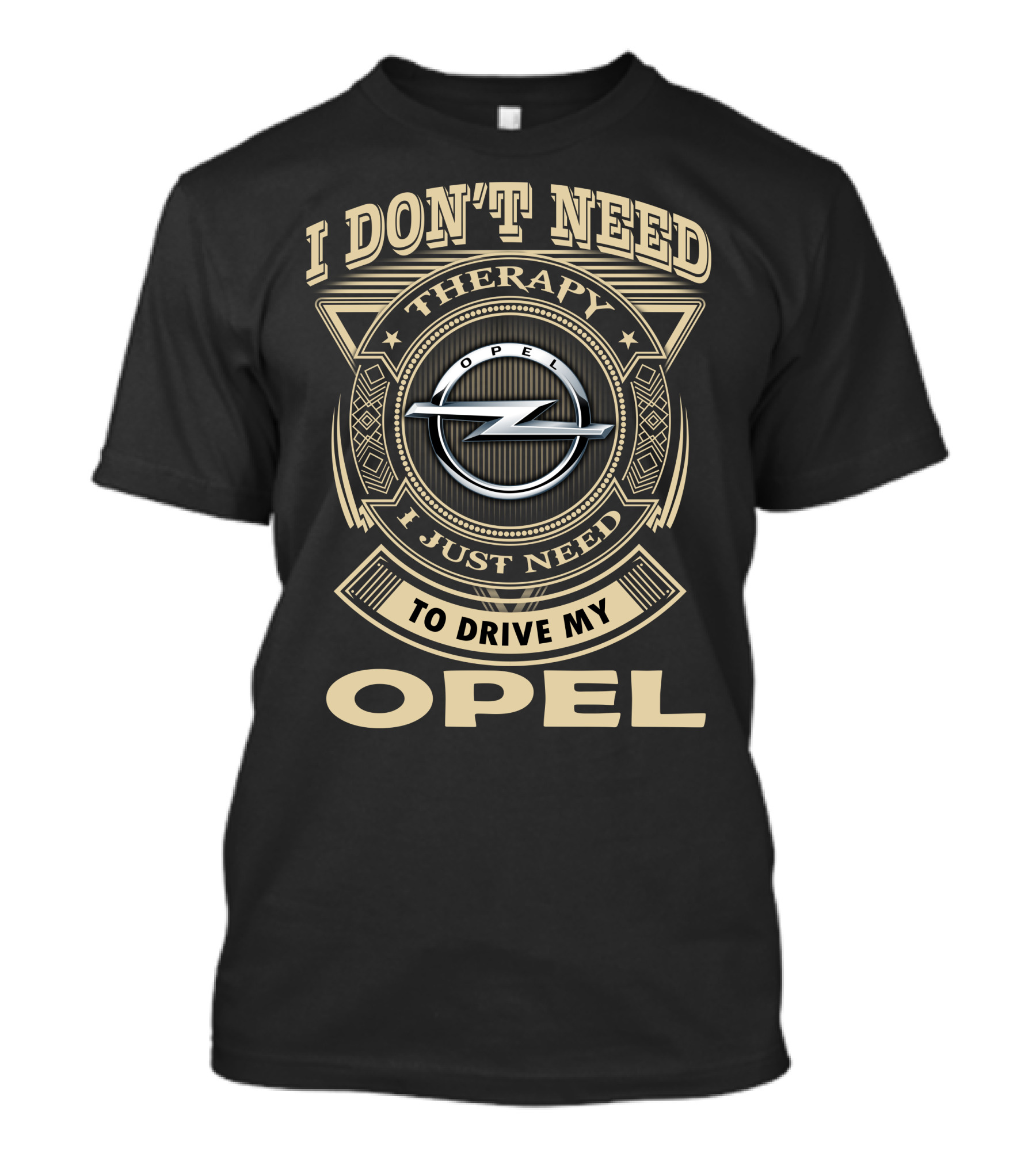 I Don't Need Therapy I Just Need To Drive My Opel T-Shirt