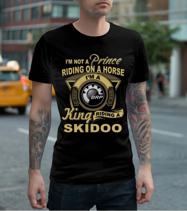 I'm Not A Prince Riding On A Horse I'm A King Riding A Skidoo Brp T-Shirt