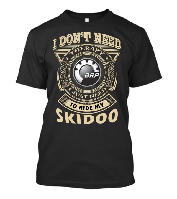 I Don't Need Therapy I Just Need To Ride My Brp Skidoo T-Shirt