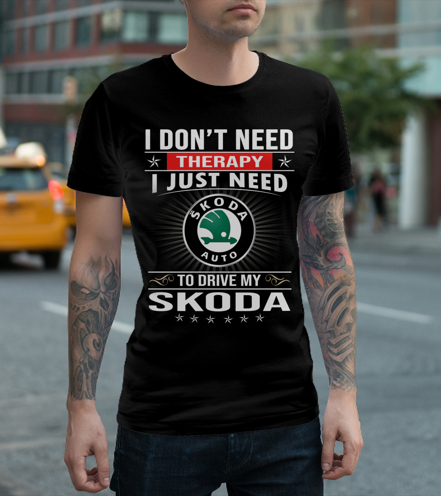 I Don't Need Therapy I Just Need Skoda Auto To Drive My Skoda T-Shirt