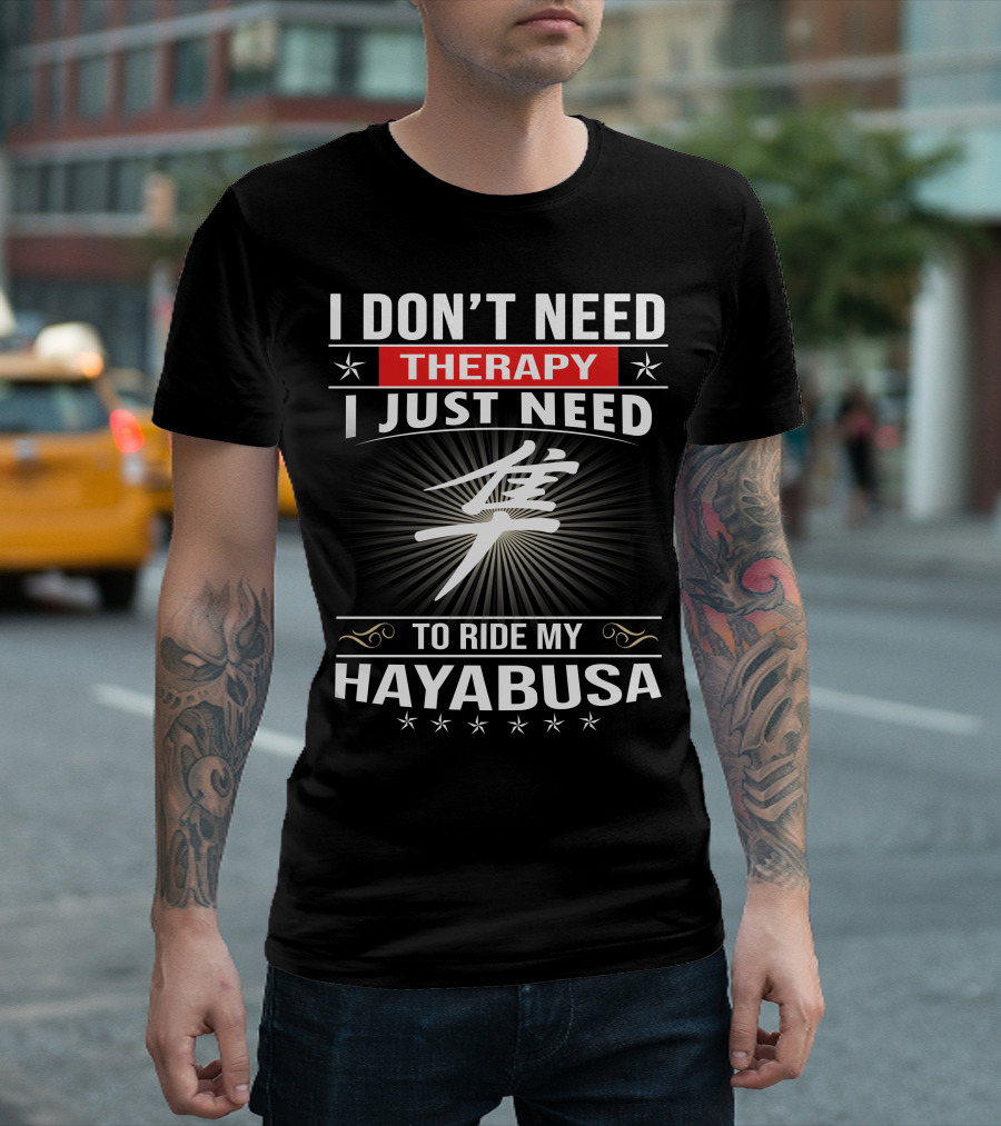 I Don't Need Therapy I Just Need To Ride My Hayabusa T-Shirt