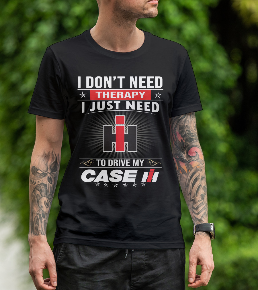 I Don't Need Therapy I Just Need To Drive My Case Ih T-Shirt