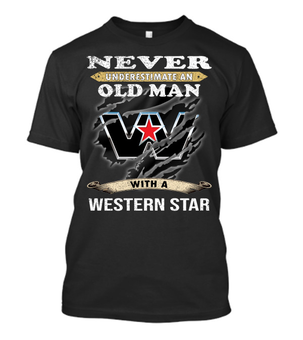 Never Underestimate An Old Man With A Western Star T-Shirt