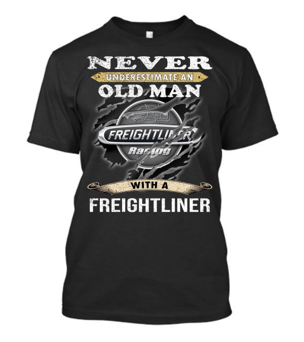 Never Underestimate An Old Man With A Freightliner Racing T-Shirt
