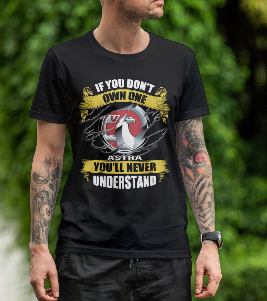 Opel Astra V If You Don't Own One You'll Never Understand T-Shirt